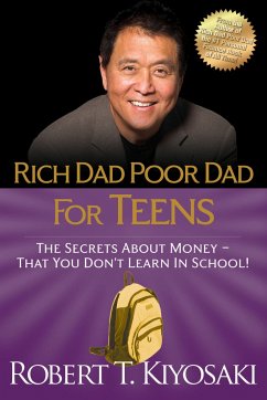 Rich Dad Poor Dad for Teens: The Secrets about Money--That You Don't Learn in School! - Kiyosaki, Robert T.