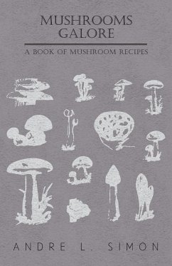 Mushrooms Galore - A Book of Mushroom Recipes - Simon, André L.