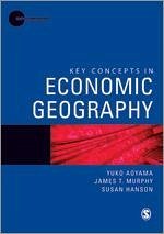 Key Concepts in Economic Geography - Aoyama, Yuko; Murphy, James T; Hanson, Susan