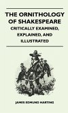 The Ornithology of Shakespeare - Critically Examined, Explained, and Illustrated