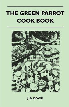 The Green Parrot Cook Book - Dowd, J. B.