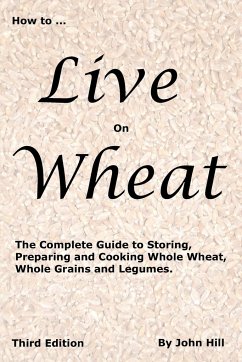 HOW to LIVE on WHEAT - Hill, John W (Emeritus University of Wisconsin--River Falls)