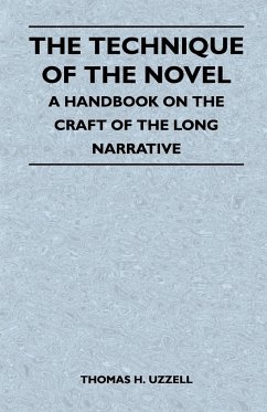 The Technique of the Novel - A Handbook on the Craft of the Long Narrative - Uzzell, Thomas H.