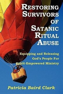 Restoring Survivors of Satanic Ritual Abuse - Clark, Patricia Baird