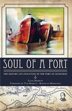Soul of a Port:: The History and Evolution of the Port of Milwaukee - Dobkin, Leah