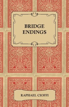Bridge Endings - The End Game Made Easy with 30 Common Basic Positions, 24 Endplays Teaching Hands, and 50 Double Dummy Problems - Cioffi, Raphael