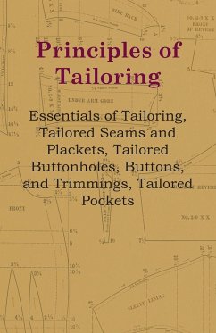 Principles Of Tailoring - Essentials Of Tailoring, Tailored Seams And Plackets, Tailored Buttonholes, Buttons, And Trimmings, Tailored Pockets - Anon