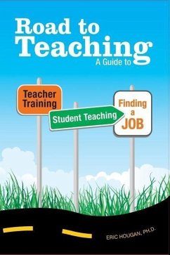 Road to Teaching: A Guide to Teacher Training, Student Teaching, and Finding a Job - Hougan, Eric