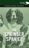 The Springer Spaniel - A Complete Anthology of the Breed