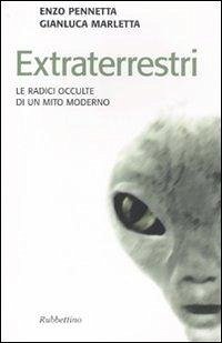 Extraterrestri. Le radici occulte di un mito moderno - Marletta, Gianluca; Pennetta, Enzo