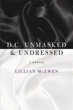 D.C. Unmasked & Undressed: A Memoir - McEwen, Lillian
