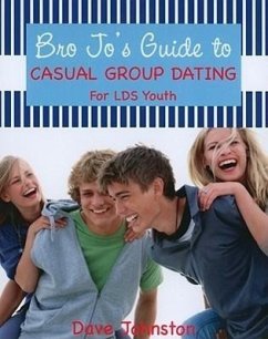 Bro Jo's Guide to Casual Group Dating: For LDS Youth - Johnston, Dave