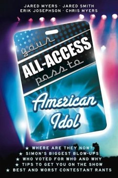 Your All-Access Pass to American Idol - Myers, Jared; Smith, Jared; Josephson, Erik