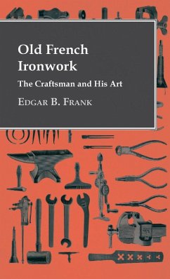 Old French Ironwork - The Craftsman And His Art - Frank, Edgar B.