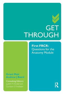 Get Through First FRCR: Questions for the Anatomy Module - Mair, Grant; Baird, Andrew; Anderson, Judith