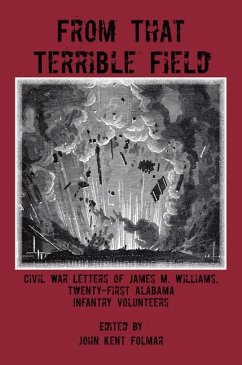 From That Terrible Field: Civil War Letters of James M. Williams, Twenty-First Alabama Infantry Volunteers - Williams, James