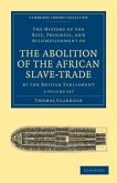 The History of the Rise, Progress, and Accomplishment of the Abolition of the African Slave-Trade by the British Parliament 2 Volume Set