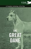 The Great Dane - A Complete Anthology of the Dog