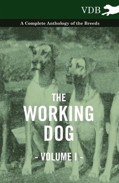 The Working Dog Vol. I. - A Complete Anthology of the Breeds