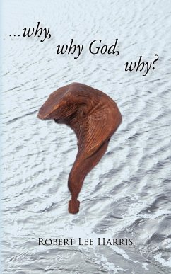 Why, Why God, Why? - Harris, Robert Lee