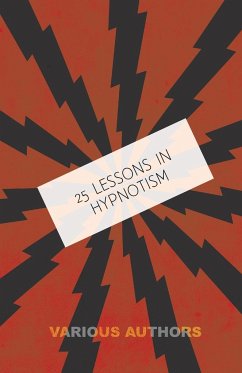 25 Lessons in Hypnotism - Being the Most Perfect, Complete, Easily Learned and Comprehensive Course in the World. - Young, M.