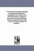 A Practical System of Book-Keeping by Single and Double Entry: Containing Forms of Books and Practical Exercises, Adapted to the Use of the Farmer,