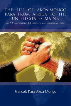 The Life of Akoa-Mongo Kara from Africa to the United States, Maine, - Akoa-Mongo, Francois Kara