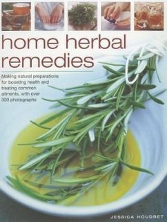 Home Herbal Remedies: Making Natural Preparations for Boosting Health and Treating Common Ailments, with Over 300 Photographs - Houdret, Jessica