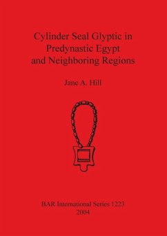 Cylinder Seal Glyptic in Predynastic Egypt and Neighboring Regions - Hill, Jane A.