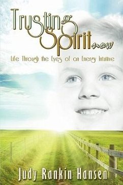 Trusting Spirit Now: Life Through the Eyes of an Energy Intuitive - Hansen, Judy Rankin