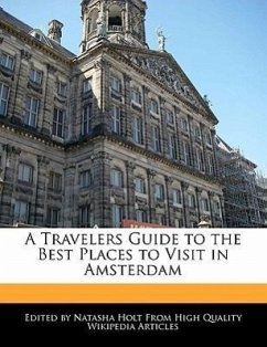 A Travelers Guide to the Best Places to Visit in Amsterdam - Holt, Natasha