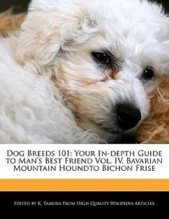Dog Breeds 101: Your In-Depth Guide to Man's Best Friend Vol. IV, Bavarian Mountain Houndto Bichon Frise - Cleveland, Jacob Tamura, K.