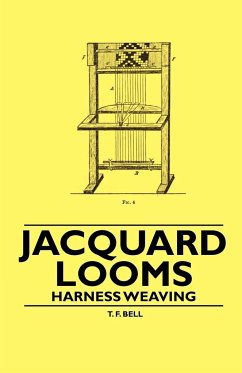 Jacquard Looms - Harness Weaving - Bell, T. F.