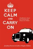 Keep Calm and Carry On - A handbook to choose your emotions and change your attitude