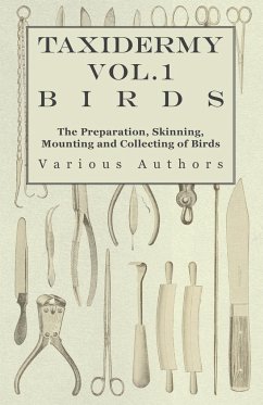 Taxidermy Vol.1 Birds - The Preparation, Skinning, Mounting and Collecting of Birds - Various