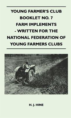 Young Farmer's Club Booklet No. 7 - Farm Implements - Written for the National Federation of Young Farmers Clubs - Hine, H. J.