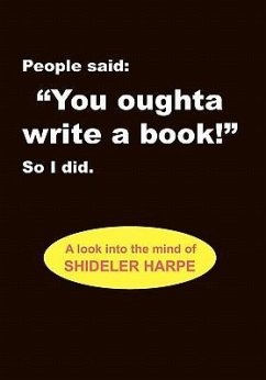 People Said, You Oughta Write a Book!'' So I Did. - Harpe, Shideler