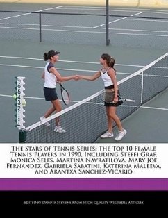 The Stars of Tennis Series: The Top 10 Female Tennis Players in 1990, Including Steffi Graf, Monica Seles, Martina Navratilova, Mary Joe Fernandez - Fort, Emeline Stevens, Dakota