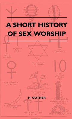 A Short History Of Sex Worship - Cutner, H.