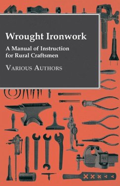 Wrought Ironwork - A Manual of Instruction for Rural Craftsmen - Various Authors