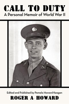 Call to Duty a Personal Memoir of World War II - Howard, Roger A.