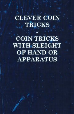 Clever Coin Tricks - Coin Tricks with Sleight of Hand or Apparatus - Anon