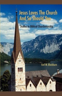 Jesus Loves the Church and So Should You: Studies in Biblical Churchmanship - Blackburn, Earl M.