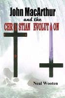 John MacArthur and the Christian Evolution - Wooten, Neal