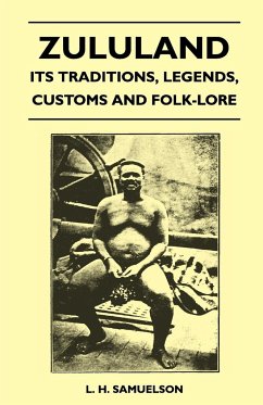 Zululand - Its Traditions, Legends, Customs and Folk-Lore - Samuelson, L. H.