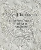 This Blessed Plot, This Earth: English Pottery Studies in Honour of Jonathan Horne