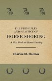 The Principles and Practice of Horse-Shoeing - A Text Book on Horse-Shoeing