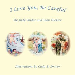 I Love You, Be Careful - Snider, Judy; Dickow, Joan; Driver, Cady B.