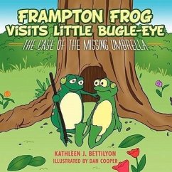 Frampton Frog Visits Little Bugle-Eye: The Case of the Missing Umbrella - Bettilyon, Kathleen J.