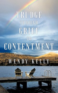 A Trudge Through Grief to Contentment - Kelly, Wendy